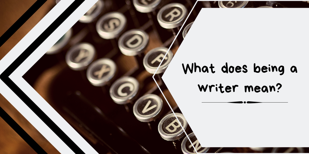 What Does Being A Writer Mean?